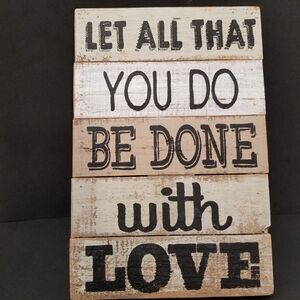 Rustic wood wall hanging sign (LET ALL THAT YOU DO BE DONE with LOVE) about 12x8